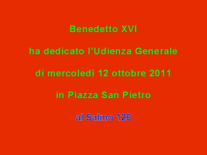 Benedetto XVI ha dedicato l’Udienza Generale di mercoledì 12 ottobre 2011 in Piazza San