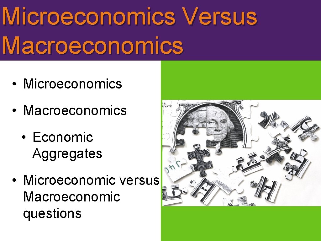 Microeconomics Versus Macroeconomics • Microeconomics • Macroeconomics • Economic Aggregates • Microeconomic versus Macroeconomic