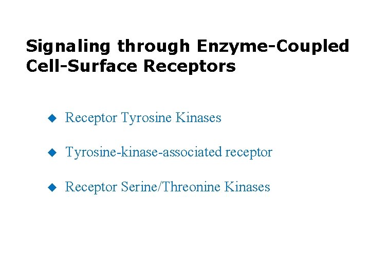 Signaling through Enzyme-Coupled Cell-Surface Receptors u Receptor Tyrosine Kinases u Tyrosine-kinase-associated receptor u Receptor