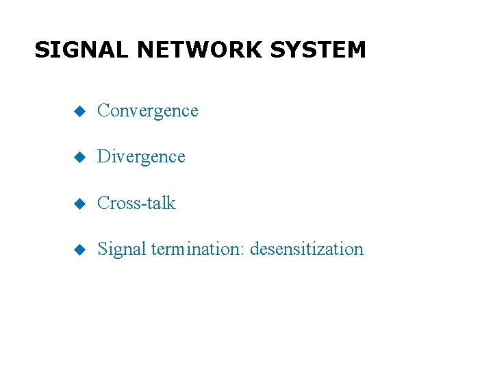 SIGNAL NETWORK SYSTEM u Convergence u Divergence u Cross-talk u Signal termination: desensitization 