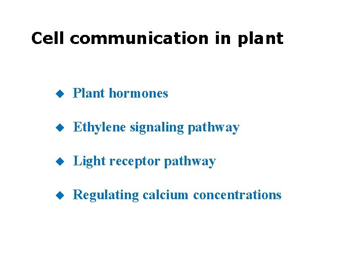 Cell communication in plant u Plant hormones u Ethylene signaling pathway u Light receptor