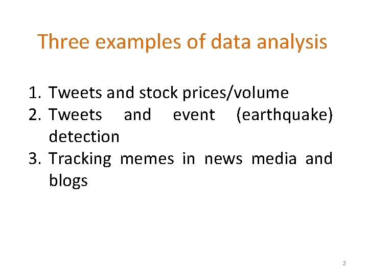 Three examples of data analysis 1. Tweets and stock prices/volume 2. Tweets and event