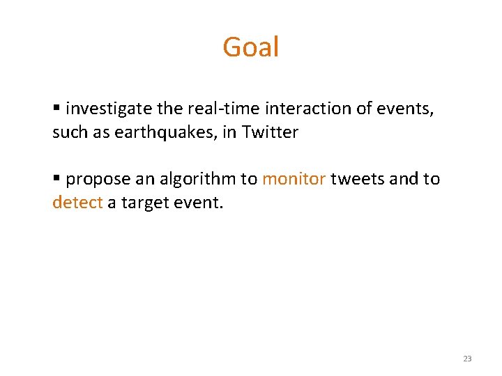 Goal § investigate the real-time interaction of events, such as earthquakes, in Twitter §