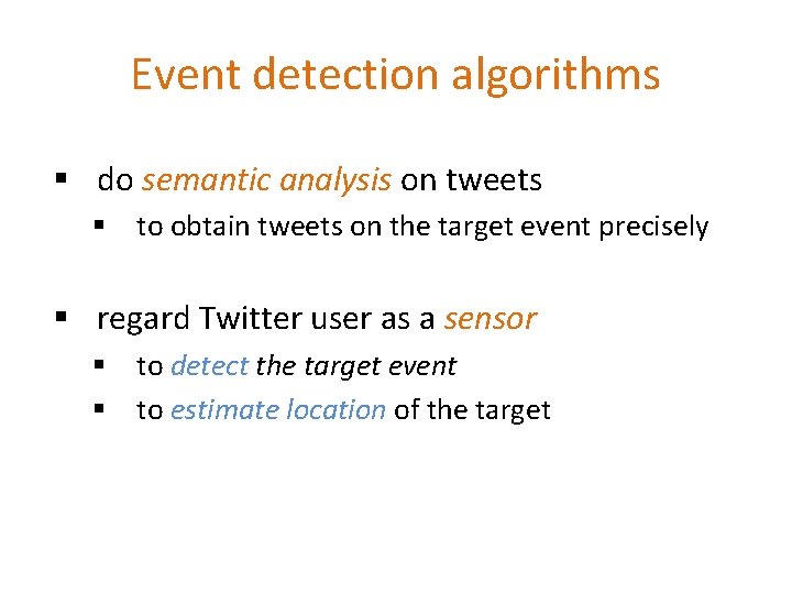 Event detection algorithms § do semantic analysis on tweets § to obtain tweets on