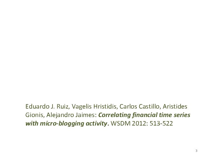 Eduardo J. Ruiz, Vagelis Hristidis, Carlos Castillo, Aristides Gionis, Alejandro Jaimes: Correlating financial time