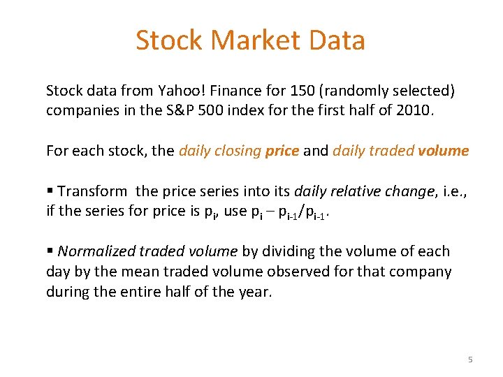 Stock Market Data Stock data from Yahoo! Finance for 150 (randomly selected) companies in