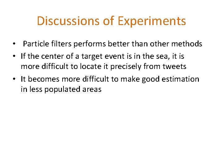 Discussions of Experiments • Particle filters performs better than other methods • If the