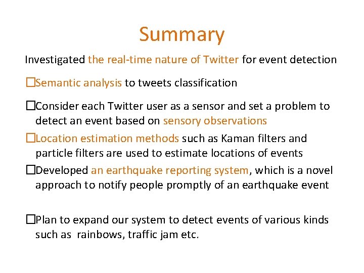 Summary Investigated the real-time nature of Twitter for event detection �Semantic analysis to tweets