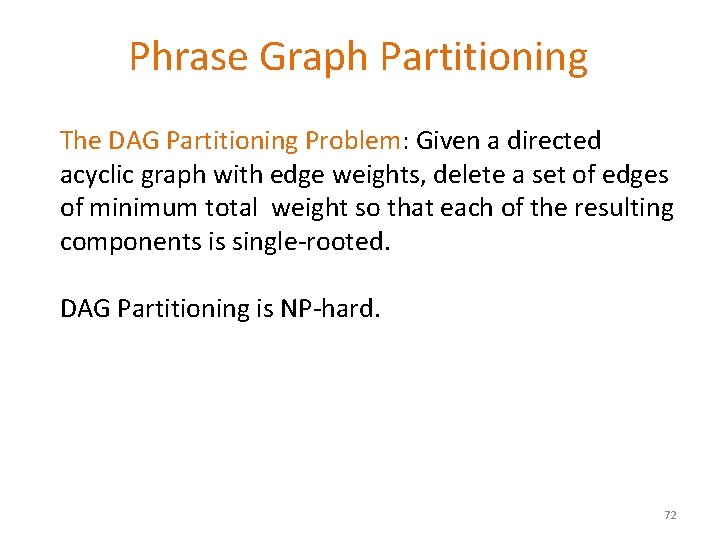 Phrase Graph Partitioning The DAG Partitioning Problem: Given a directed acyclic graph with edge