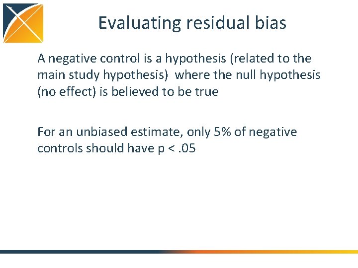 Evaluating residual bias A negative control is a hypothesis (related to the main study