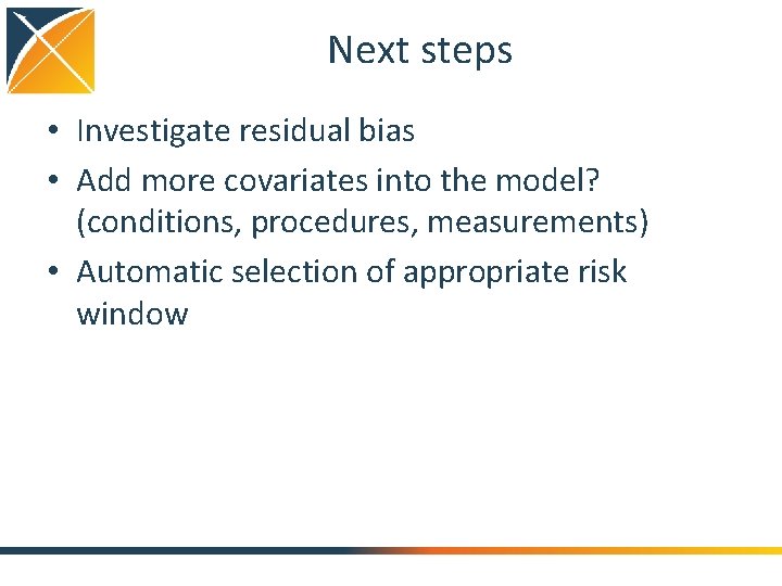 Next steps • Investigate residual bias • Add more covariates into the model? (conditions,