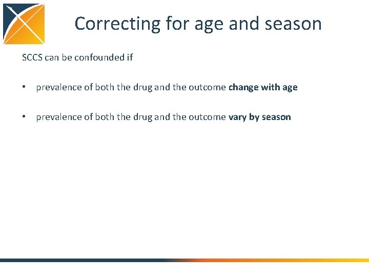 Correcting for age and season SCCS can be confounded if • prevalence of both