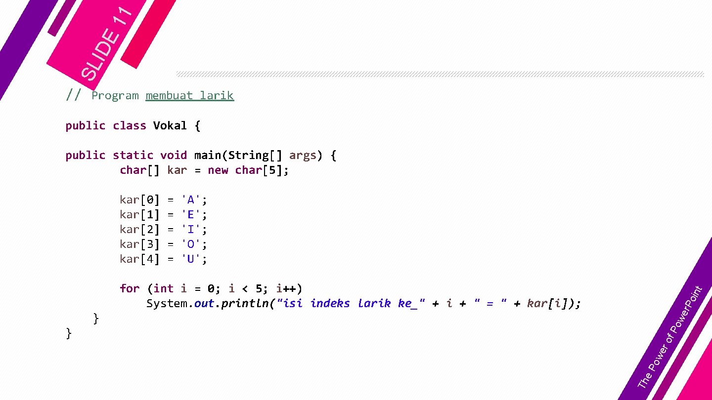 11 IDE SL // Program membuat larik public class Vokal { public static void