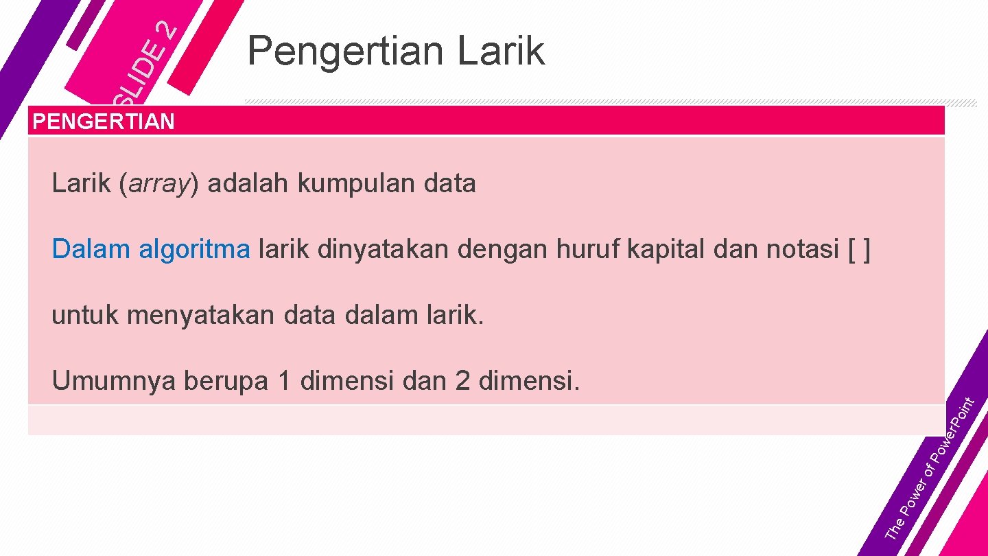 2 IDE SL Pengertian Larik PENGERTIAN Larik (array) adalah kumpulan data Dalam algoritma larik