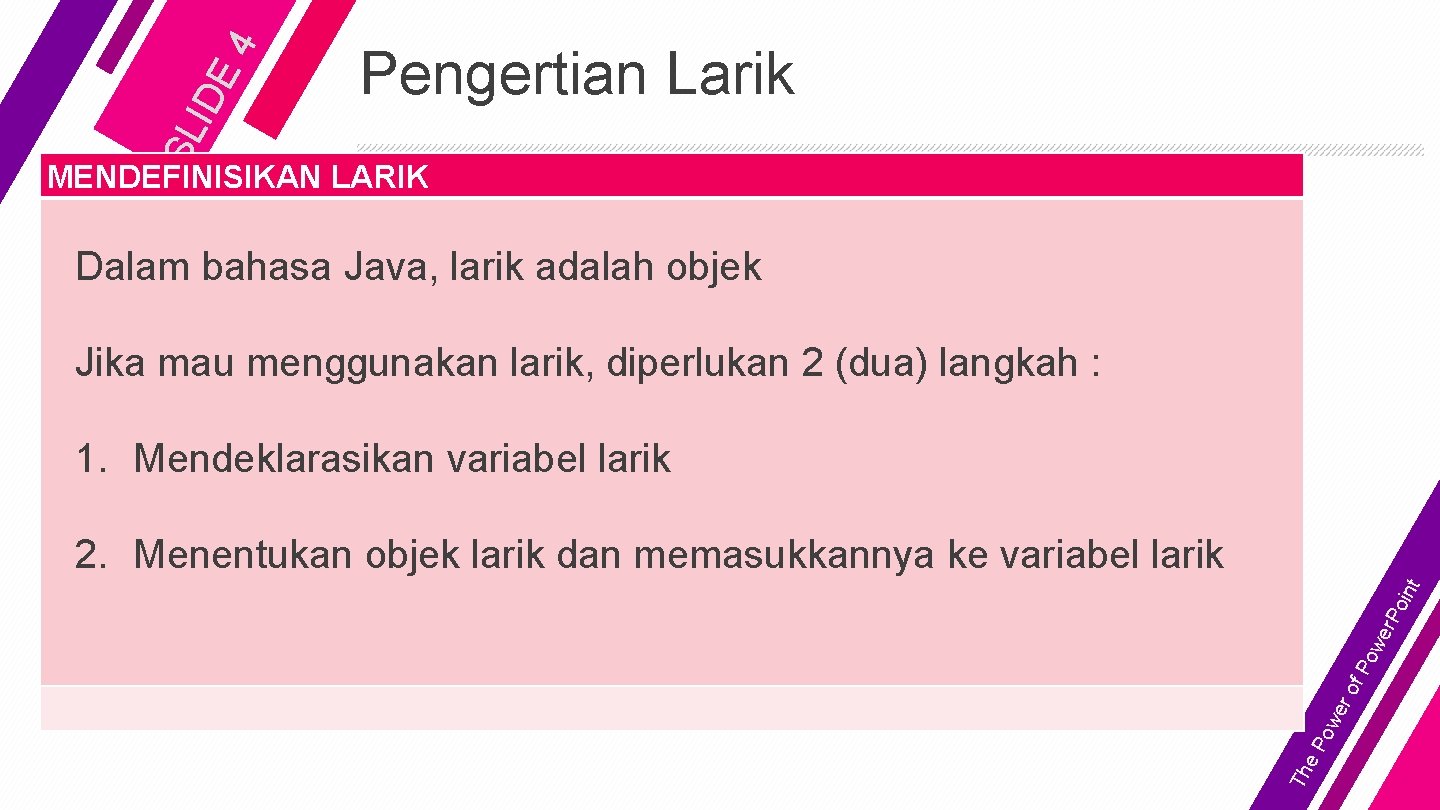 4 IDE SL Pengertian Larik MENDEFINISIKAN LARIK Dalam bahasa Java, larik adalah objek Jika