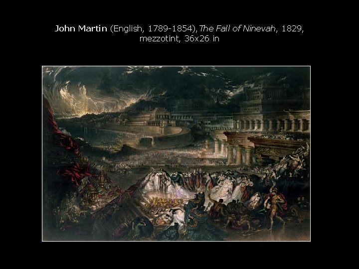 John Martin (English, 1789 -1854), The Fall of Ninevah, 1829, mezzotint, 36 x 26