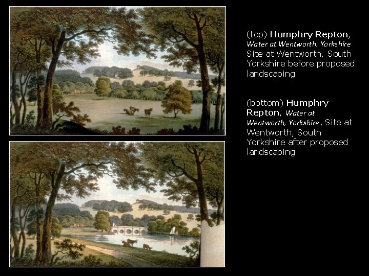 (top) Humphry Repton, Water at Wentworth, Yorkshire Site at Wentworth, South Yorkshire before proposed