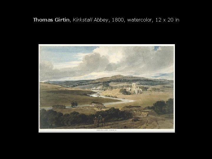 Thomas Girtin, Kirkstall Abbey, 1800, watercolor, 12 x 20 in 