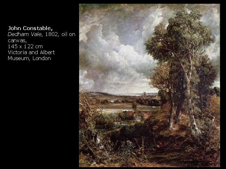 John Constable, Dedham Vale, 1802, oil on canvas, 145 x 122 cm Victoria and