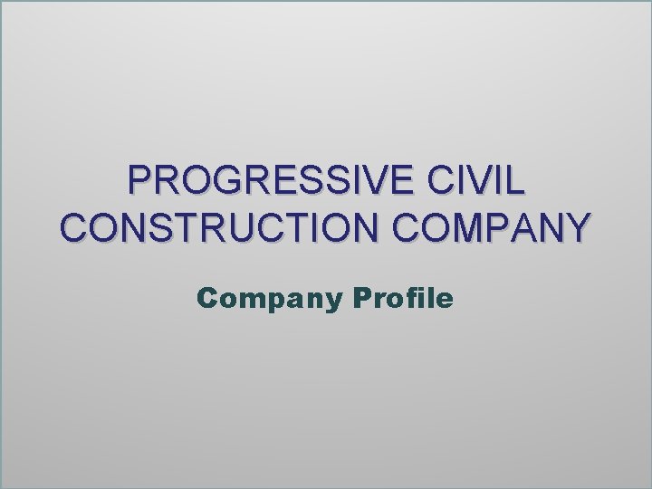 PROGRESSIVE CIVIL CONSTRUCTION COMPANY Company Profile 