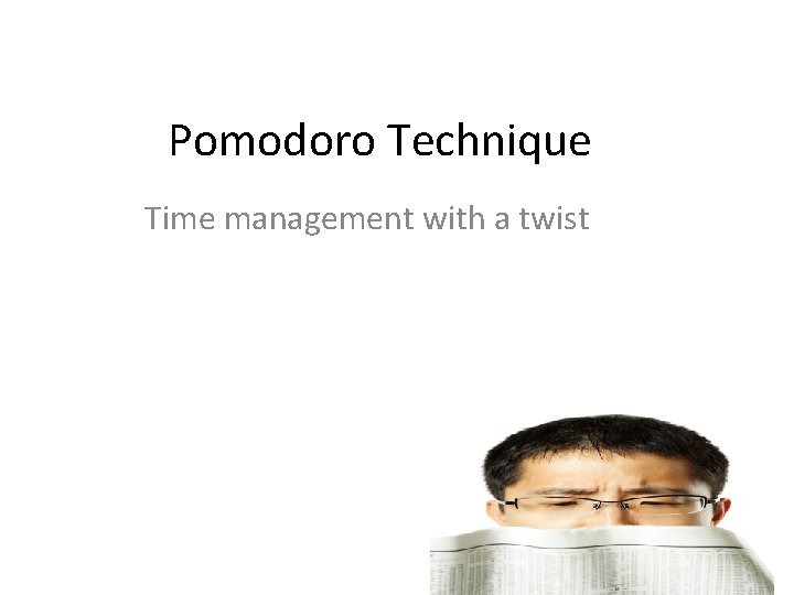 Pomodoro Technique Time management with a twist Pomodoro Technique Time management with a twist