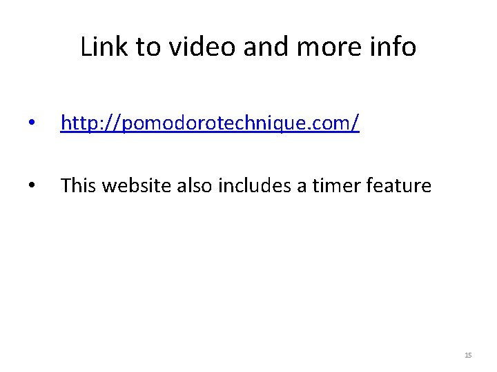 Link to video and more info • http: //pomodorotechnique. com/ • This website also Link to video and more info • http: //pomodorotechnique. com/ • This website also