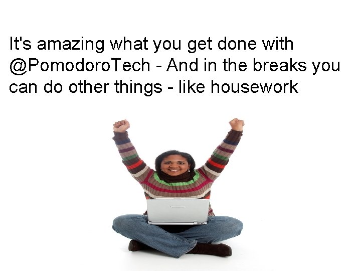 It's amazing what you get done with @Pomodoro. Tech - And in the breaks It's amazing what you get done with @Pomodoro. Tech - And in the breaks