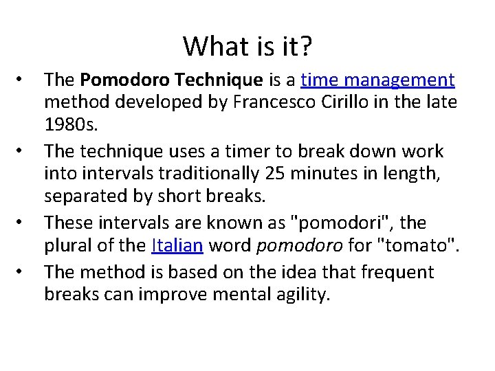 What is it? • • The Pomodoro Technique is a time management method developed What is it? • • The Pomodoro Technique is a time management method developed