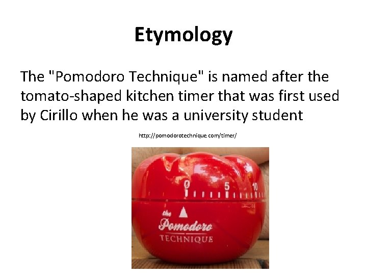 Etymology The "Pomodoro Technique" is named after the tomato-shaped kitchen timer that was first Etymology The "Pomodoro Technique" is named after the tomato-shaped kitchen timer that was first