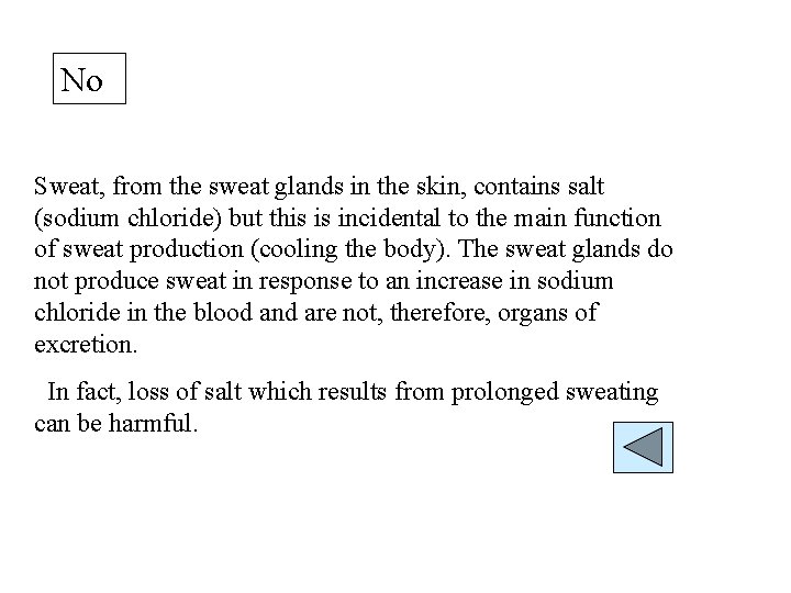 No Sweat, from the sweat glands in the skin, contains salt (sodium chloride) but