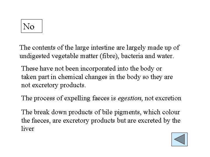 No The contents of the large intestine are largely made up of undigested vegetable