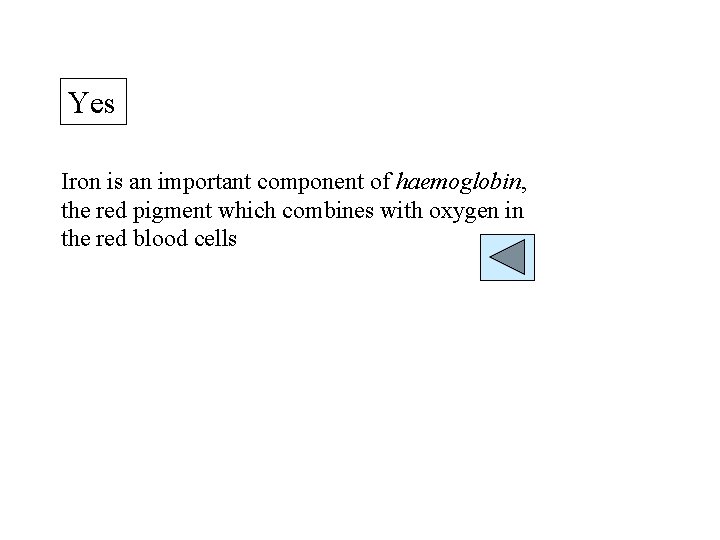 Yes Iron is an important component of haemoglobin, the red pigment which combines with