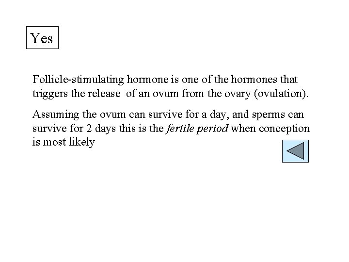 Yes Follicle-stimulating hormone is one of the hormones that triggers the release of an