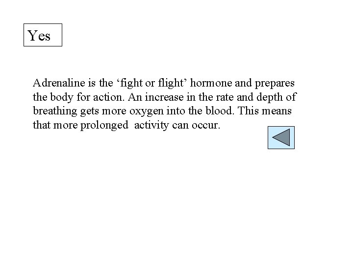 Yes Adrenaline is the ‘fight or flight’ hormone and prepares the body for action.