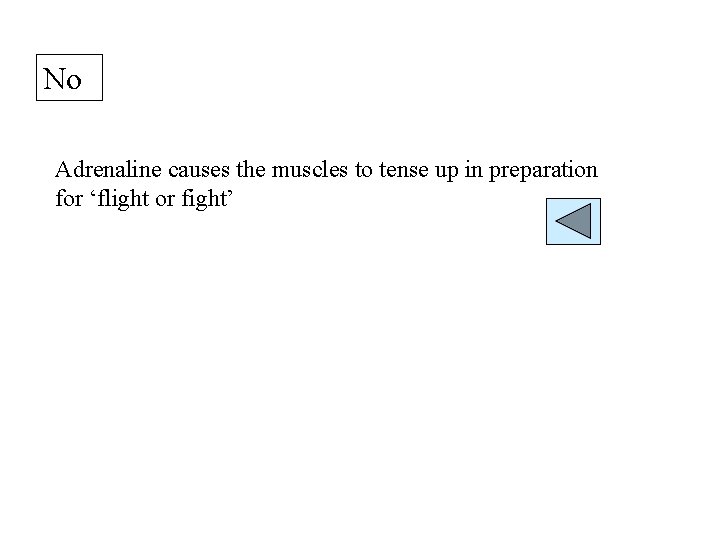 No Adrenaline causes the muscles to tense up in preparation for ‘flight or fight’