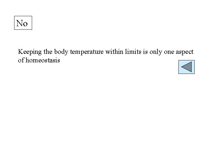 No Keeping the body temperature within limits is only one aspect of homeostasis 