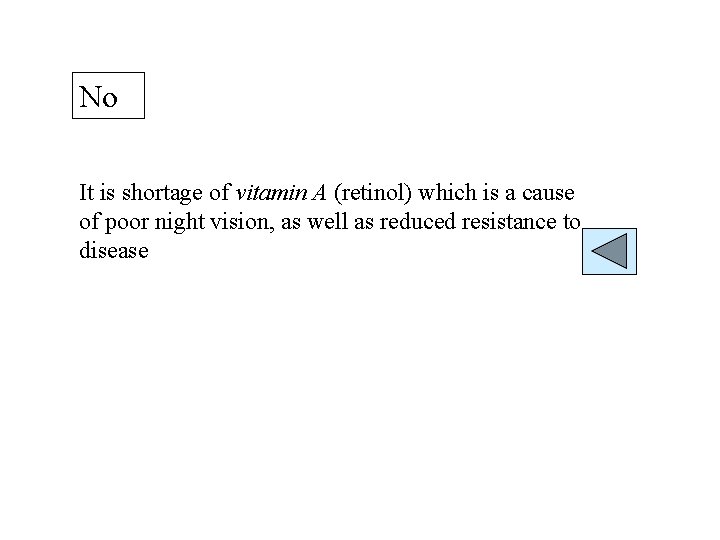 No It is shortage of vitamin A (retinol) which is a cause of poor