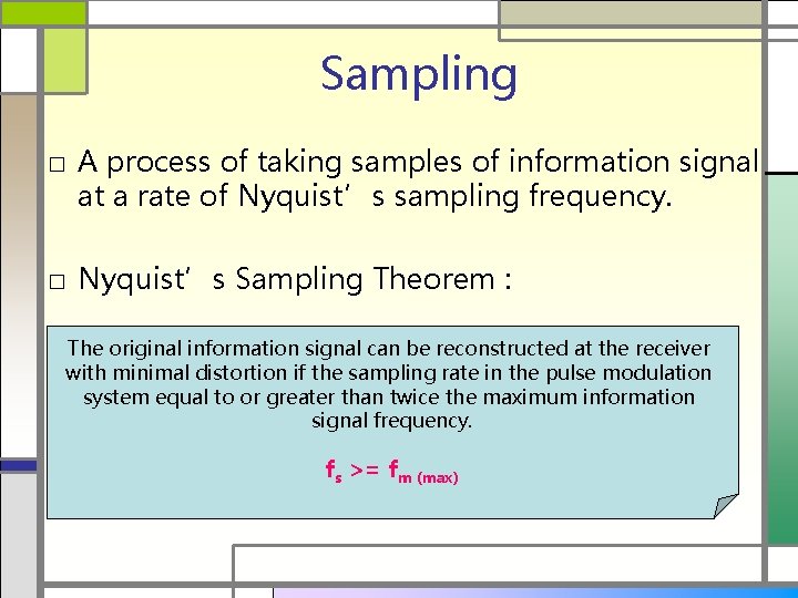 Sampling □ A process of taking samples of information signal at a rate of