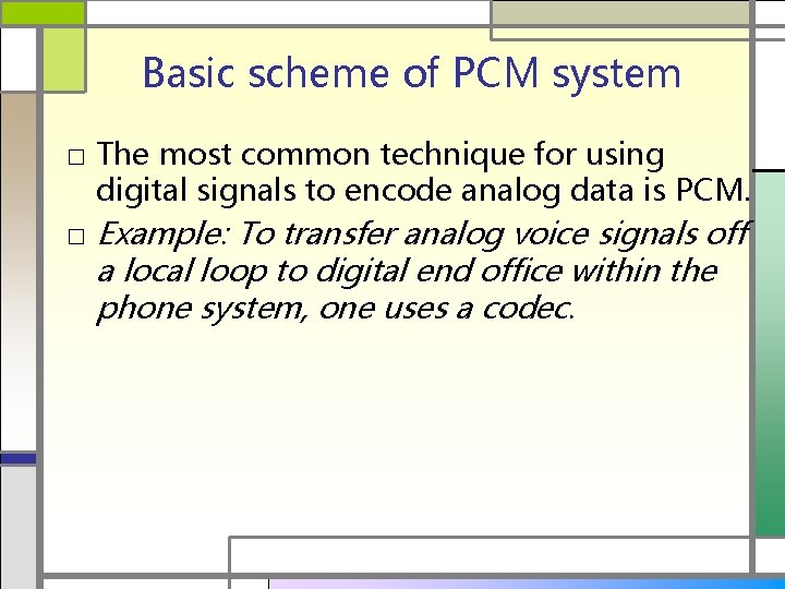 Basic scheme of PCM system □ The most common technique for using digital signals