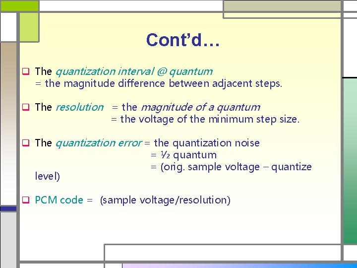 Cont’d… q The quantization interval @ quantum = the magnitude difference between adjacent steps.