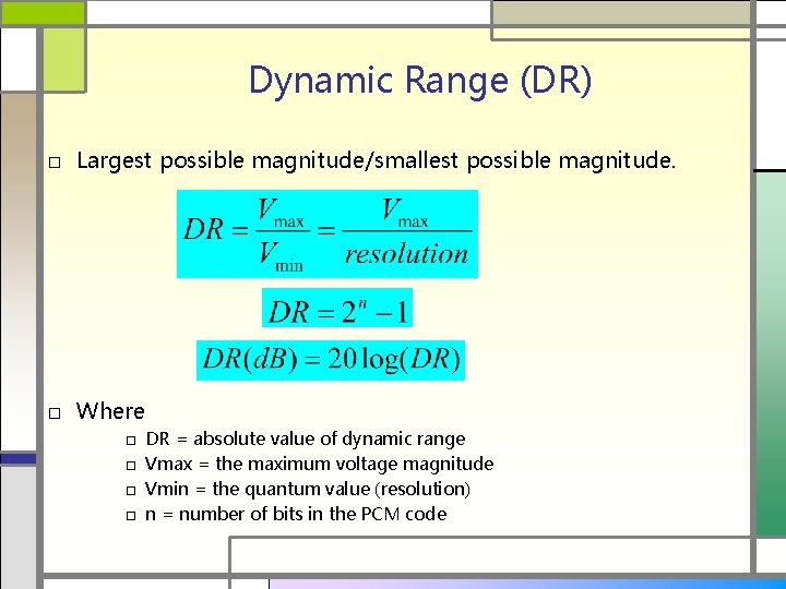 Dynamic Range (DR) □ Largest possible magnitude/smallest possible magnitude. □ Where □ □ DR