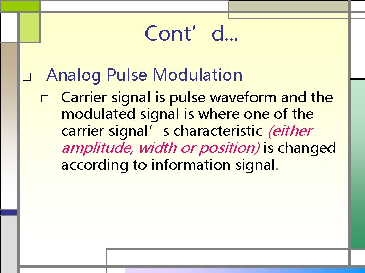 Cont’d. . . □ Analog Pulse Modulation □ Carrier signal is pulse waveform and