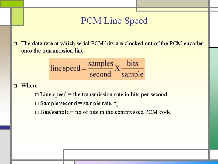 PCM Line Speed □ The data rate at which serial PCM bits are clocked