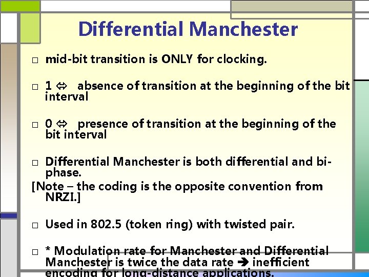 Differential Manchester □ mid-bit transition is ONLY for clocking. □ 1 absence of transition