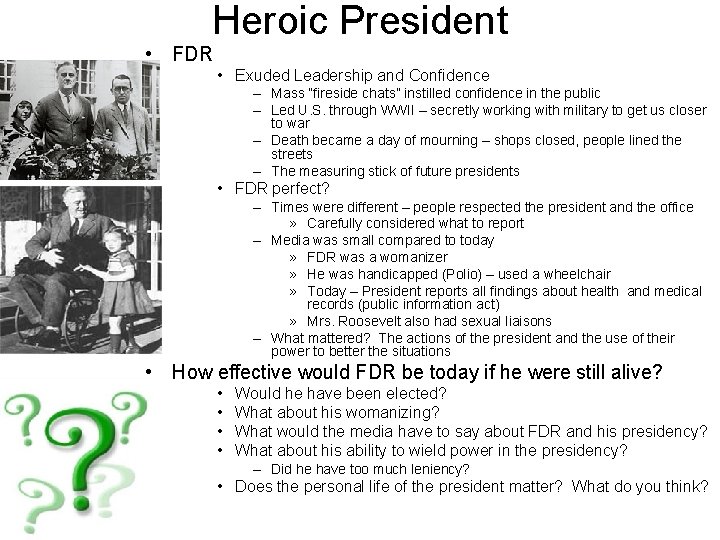 Heroic President • FDR • Exuded Leadership and Confidence – Mass “fireside chats” instilled