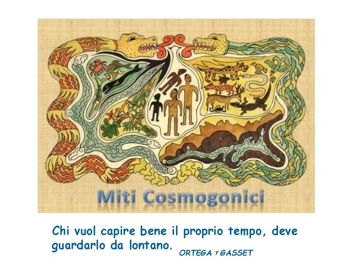 Chi vuol capire bene il proprio tempo, deve guardarlo da lontano. y ORTEGA GASSET