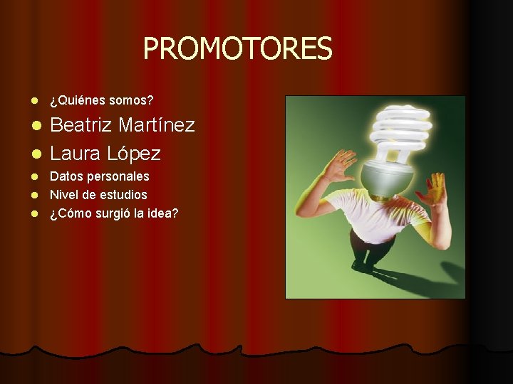 PROMOTORES l ¿Quiénes somos? Beatriz Martínez l Laura López l Datos personales l Nivel