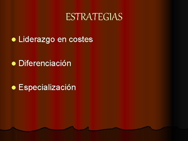 ESTRATEGIAS l Liderazgo en costes l Diferenciación l Especialización 