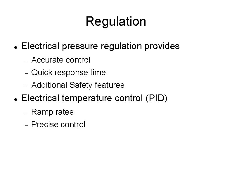 Regulation Electrical pressure regulation provides Accurate control Quick response time Additional Safety features Electrical