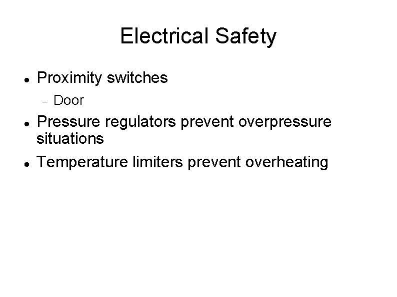 Electrical Safety Proximity switches Door Pressure regulators prevent overpressure situations Temperature limiters prevent overheating